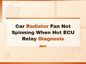 Car Radiator Fan Not Spinning When Hot Ecu Relay Diagnosis
