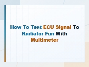 How to Test Ecu Signal to Radiator Fan with a Multimeter