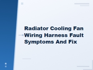 Radiator Cooling Fan Wiring Harness Fault: Symptoms and Fix Guide