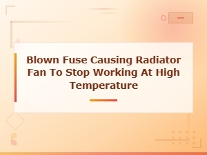 Blown Fuse Causing Radiator Fan to Stop Working at High Temperature