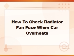 How to Check Radiator Fan Fuse When Car Overheats