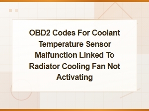 Obd2 Codes for Coolant Temperature Sensor Malfunction and Radiator Fan Issues