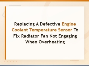 How to Replace a Defective Engine Coolant Temperature Sensor When Your Radiator Fan Won't Engue