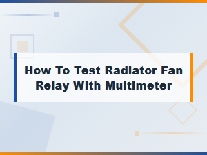 How to Test Radiator Fan Relay with Multimeter